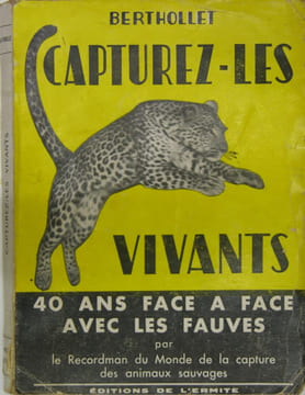 CAPTUREZ-LES VIVANTS. - 40 ans face à face avec les fauves. BERTHOLLET Paul 