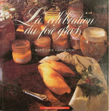 La célébration du foie gras. CAZAMAYOU Marie Luce