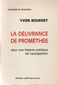 "LA DELIVRANCE DE PROMETHEE, pour une théorie de l'Autogestion". BOURDET (Yvon)