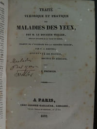 TRAITE   THEORIQUE    ET   PRATIQUE   DES   MALADIES   DES  YEUX   par  M.  le  Docteur  Weller  médecin  oculiste de la ville de Dresde , traduit  de l ' allemand sur la dernière édition par J. Riester ;  augmenté de notes par L. Jallat docteur en médecine