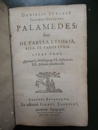 PALAMEDES , SIVE DE TABULA LUSORIA ALEA ET VARIIS LUDIS Libri tres Quorum I , Philologus ; II Historicus ; III Ethicus , seu Moralis ( relié avec : ) DE LUDIS GRAECORUM Liber singularis