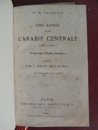 UNE  ANNEE  DANS  L'  ARABIE  CENTRALE  ( 1862 - 1863 ) traduction d' Emile Jonveaux , abrégée par J. Belin de Launay