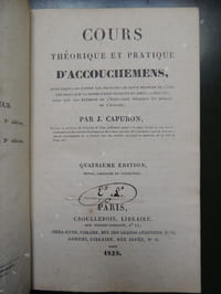 COURS THEORIQUE ET PRATIQUE D' ACCOUCHEMENS dans lequel on expose les principes de cette branche de l' art , les soins que la femme exige pendant et après le travail , ainsi que les éléments de l' éducation physique et morale de l' enfant 4ème édition revue , corrigée et augmentée