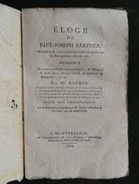 ELOGE   DE  PAUL-JOSEPH  BARTHEZ  Chancelier de l' ancienne Université de Médecine de Montpellier  ( ... ) Suivi des Observations sur la Constitution épidémique de l' année 1756 dans le Cotentin par M. Barthez