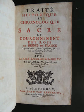 TRAITE HISTORIQUE ET CHRONOLOGIQUE DU SACRE ET COURONNEMENT DES ROIS ET REINES DE FRANCE . Depuis Clovis I jusqu' à présent & de tous les ...