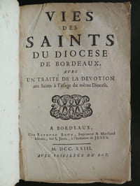 VIES DES SAINTS DU DIOCESE DE BORDEAUX AVEC UN TRAITE DE LA DEVOTION AUX SAINTS A L' USAGE DU MÊME DIOCESE
