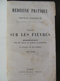 MEDECINE PRATIQUE DE SYDENHAM traduit par A.-F. Jault et revu par Baumes (suivi de : ) ESSAI SUR LES FIEVRES ET DISSERTATIONS SUR LES MAUX DE GORGE GANGRENEUX ET LA COLIQUE DE DEVONSHIRE par Jean Huxam