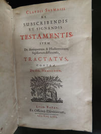 Cl. Salmasii de subscribendis et signandis testamentis, item de antiquorum et hodiernorum sigillorum differentia tractatus contra D. Heraldum