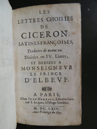 LETTRES CHOISIES DE CICERON LATINES-FRANCOISES ( LES ) traduites de nouveau , divisées en IV liures et dédiées à Monseigneur le Prince d' Elbevf