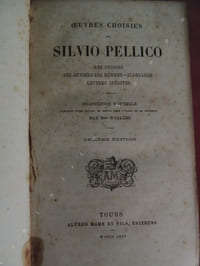 OEUVRES   CHOISIES   DE   SILVIO   PELLICO     Mes  prisons . Des  devoirs  des  hommes . Ildegarde . Lettres inédites . Traduction  nouvelle de Mme Woillez