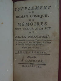 SUPPLEMENT   AU   ROMAN   COMIQUE    OU   MEMOIRES   POUR   SERVIR   A    LA  VIE    DE   JEAN  MONNET   CI-DEVANT    DIRECTEUR     DE   L ' OPERA     COMIQUE     DE   PARIS ,   DE   L'  OPERA    DE    LYON   ET   D '  UNE    COMEDIE    FRANCAISE    A    LONDRES .   ECRITS    PAR    LUI-MEME