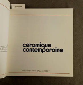 CERAMIQUE CONTEMPORAINE. Exposition organisée par la Maison des Métiers d’Art Français, à la Bibliothèque Forney, Paris, du 16 novembre 1978 au 27 janvier 1979.