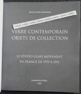 Verre contemporain. Objets de collection. Le Studio Glass movement en France de 1979 à 1991. . Ouvrage de référence. Historique du "Studio Glass ...