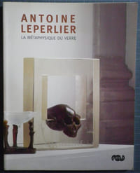 Antoine Leperlier. La métaphysique du verre.