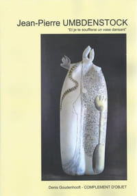Jean-Pierre Umbdenstock (1950-2011). Et je te soufflerai un vase dansant.