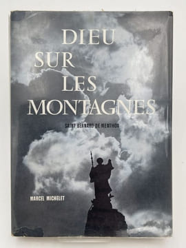 Dieu sur les montagnes. Saint Bernard de Menthon . MICHELET Marcel