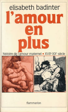 L'amour en plus. Histoire de l'amour maternel. XVII - XXe siècle. BADINTER Elisabeth