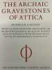 THE ARCHAIX GRAVESTONES OF ATTICA.. RICHTER Gisela M.A.