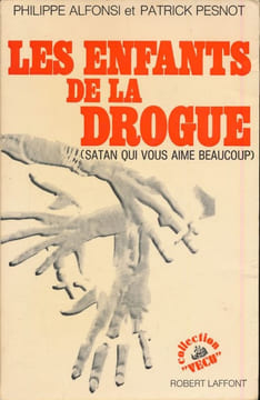 Les enfants de la drogue. Satan qui vous aime beaucoup . ALFONSI Philippe