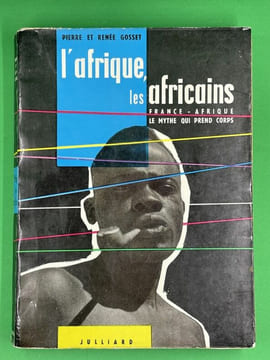 L'Afrique, les Africains. 1. France afrique le mythe qui prend corps . GOSSET Pierre et René