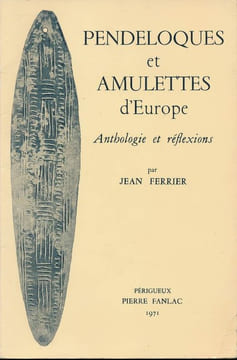 Pendeloques et amulettes d'Europe. Anthologie et réflexions. FERRIER Jean