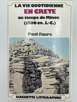 LA VIE QUOTIDIENNE EN CRETE AU TEMPS DE MINOS (1500 AV. J.C.). FAURE Paul