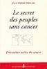 Le secret des peuples sans cancer. WILLEM Jean Pierre