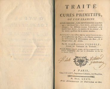 Traite des Curés Primitifs ou l'on examine leur origine, les différentes causes qui y ont donné lieu, leurs droits, prérogatives et charges, les différens moyens canoniques pour établir leurs droits, la manière de les exercer & les autres questions sur la même matière