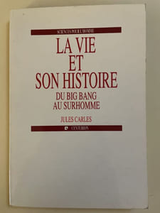 La vie et son histoire. Du Big-Bang au Surhomme.