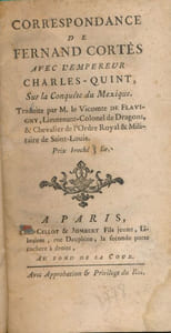 Correspondance de Fernand Cortès avec l'Empereur Charles-Quint sur la conquête du Mexique
