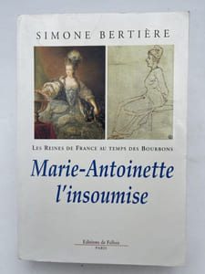 Marie Antoinette l'insoumise. Les reines de France au temps des bourbons