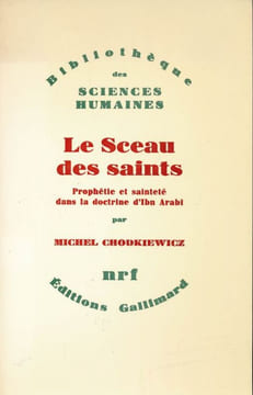 Le sceau des Saints. Prophétie et sainteté dans la doctrine d'Ibn Arabî. CHODKIEWICZ Michel