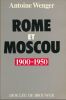 Rome et Moscou 1900 - 1950. Antoine WENGER 