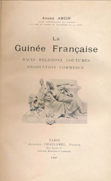 La Guinée Française. Races. Religions. Coutumes. Production. Commerce. ARCIN André