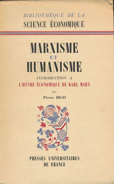 Marxisme et humanisme. Introduction à l'oeuvre économique de Karl Marx . BIGO Pierre