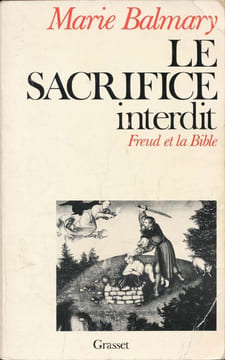 Le sacrifice interdit. Freud et la Bible . Marie BALMARY