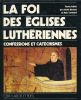La Foi des Eglises Luthériennes. Confessions et Catéchismes. BIRMELE André - LIENHARD Marc