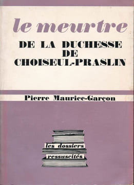 Le meurtre de la Duchesse de Choiseul-Praslin . Pierre MAURICE-GARCON