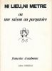 Ni lieu, ni metre ou une saison au purgatoire . Françoise d'EAUBONNE 
