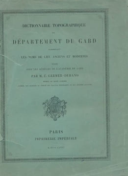 Dictionnaire topographique du département du Gard comprenant les noms de lieux anciens et modernes. GERMER-DURAND M. E.