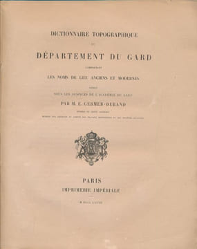 Dictionnaire topographique du département du Gard comprenant les noms de lieux anciens et modernes. GERMER-DURAND M. E.