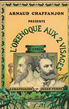 L'orénoqaue aux 2 visages. J Chaffanjon et Jules Verne . CHAFFANJON Arnaud
