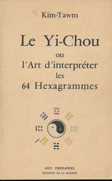 Le Yi-Chou ou l'Art d'interpréter les 64 Hexagrammes . KIM-TAWM