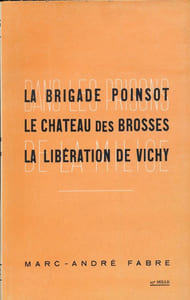 Dans les prisons de la milice. La brigade Poinsot. Le chateau des Brosses. La libération de Vichy.
