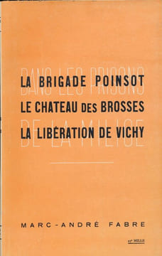 Dans les prisons de la milice. La brigade Poinsot. Le chateau des Brosses. La libération de Vichy.. FABRE Marc-André