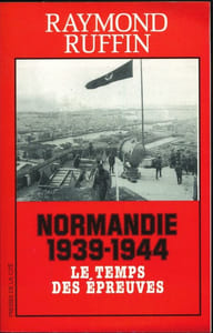 Normandie 1939-1944. Le temps des épreuves