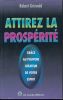 Attirez la prosperité grâce au pouvoir créateur de votre esprit. GRISWOLD Robert