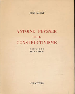 Antoine Pevsner et le constructivisme . MASSAT René 