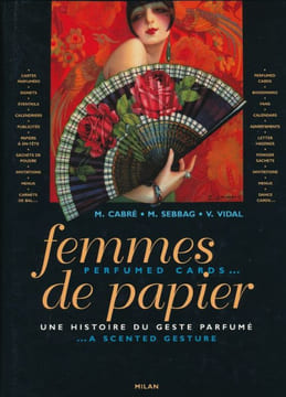 Femmes de papier. Une histoire du geste parfumé. Perfumed cards. A scented gesture. CABRE M - SEBBAG M - VIDAL V