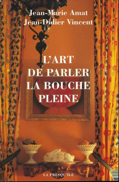 L'art de parler la bouche pleine. AMAT Jean Marie - VINCENT Jean Didier
